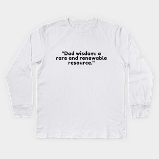 Dad wisdom: a rare and renewable resource. Kids Long Sleeve T-Shirt